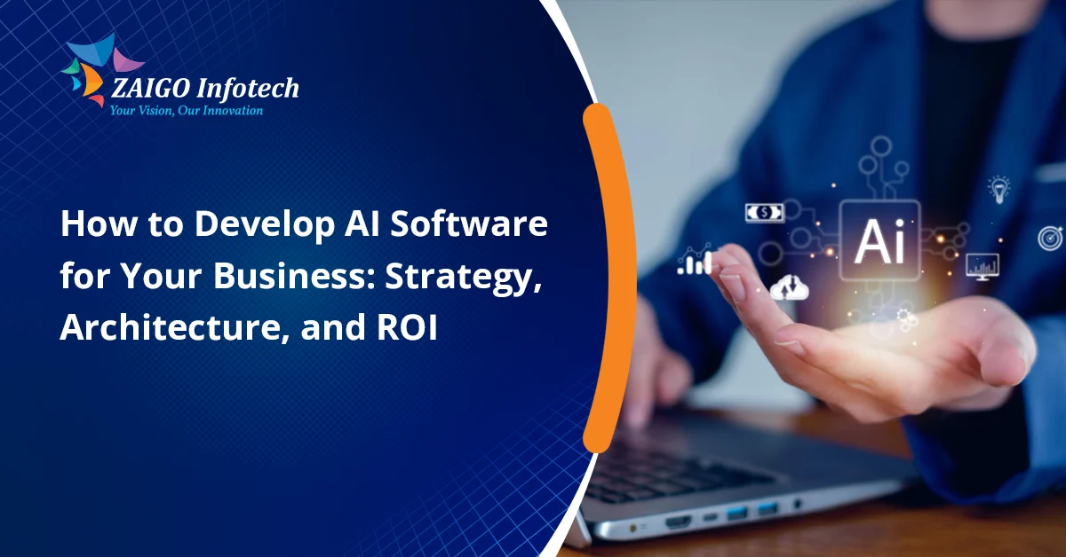 How to Develop AI Software for Your Business in 2026: Strategy, Architecture & ROI That Actually Works